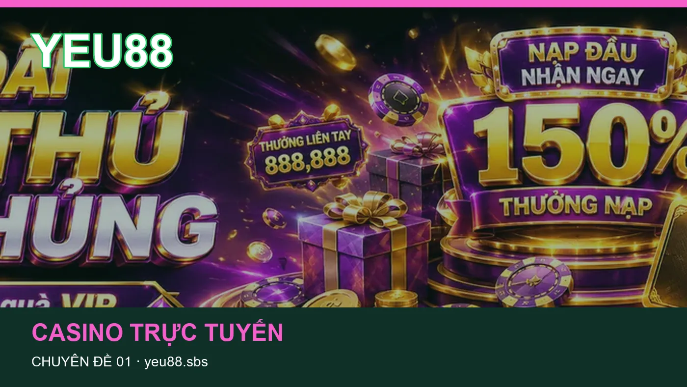 Cách bắt đầu đọc chuyên mục Casino trực tuyến trên YEU88