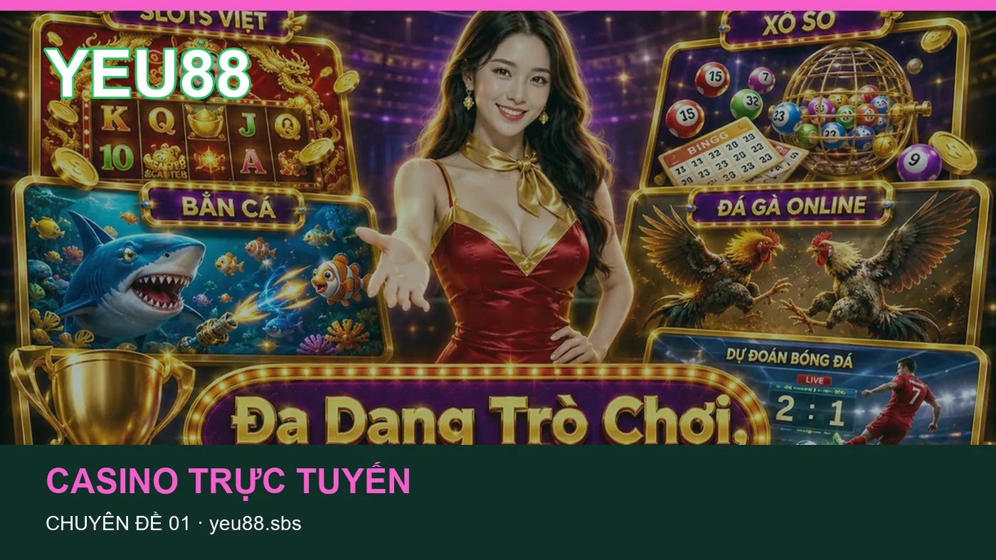 Trải nghiệm Casino trực tuyến trên điện thoại cùng cẩm nang YEU88