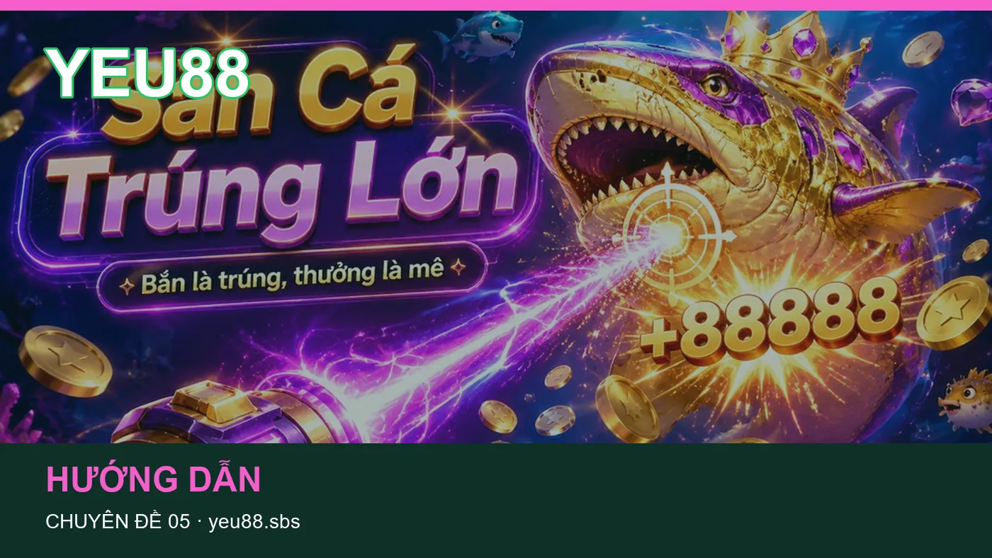 Trải nghiệm Bắn cá trên điện thoại cùng cẩm nang YEU88