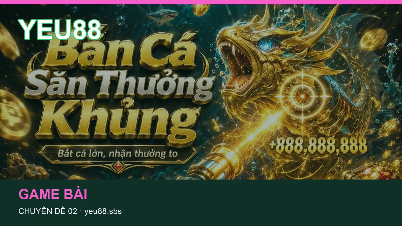 Hỏi đáp về Bắn cá: quy trình tự kiểm tra trên YEU88